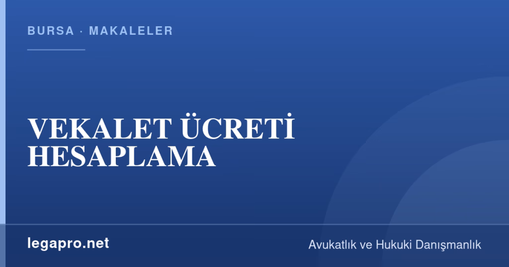 LegaPro Hukuk bilgi kartı: VEKALET ÜCRETİ HESAPLAMA