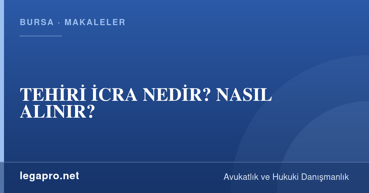 TEHİRİ İCRA NEDİR? NASIL ALINIR?