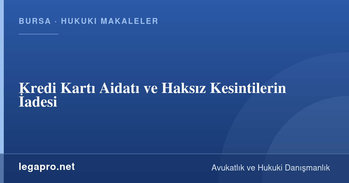 Kredi Kartı Aidatı ve Haksız Kesintilerin İadesi