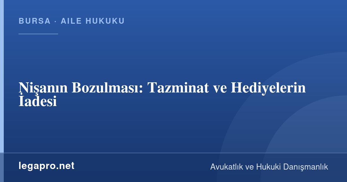 Nişanın Bozulması: Tazminat ve Hediyelerin İadesi