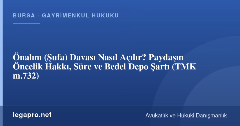 Önalım (Şufa) Davası Nasıl Açılır? Paydaşın Öncelik Hakkı, Süre ve Bedel Depo Şartı (TMK m.732)
