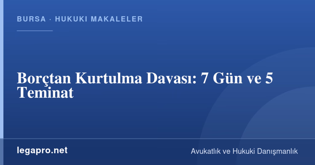 legapro kapak 14698 LegaPro Hukuk Borçtan Kurtulma Davası: 7 Gün ve %15 Teminat