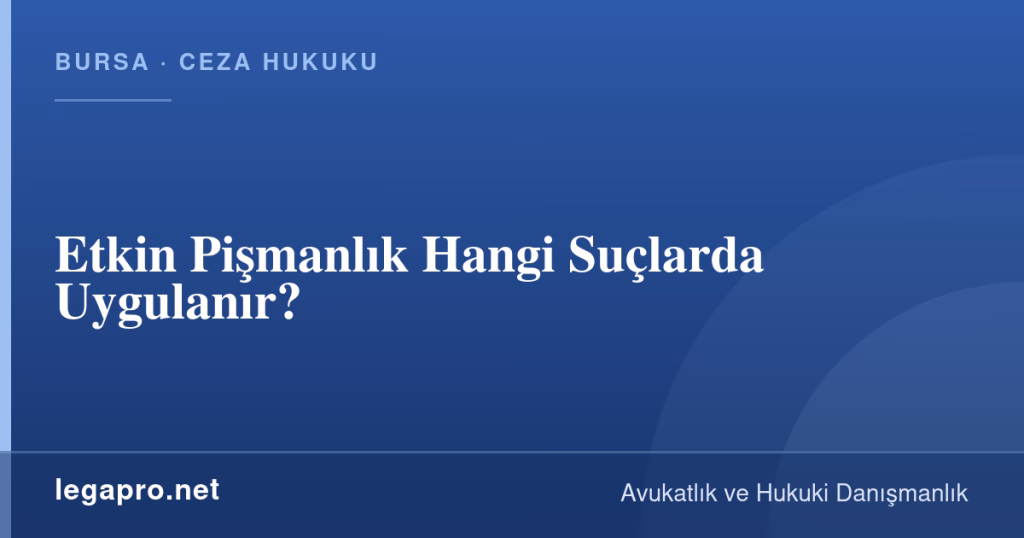 Etkin Pişmanlık Hangi Suçlarda Uygulanır? 1 legapro kapak 14710 LegaPro Hukuk Etkin Pişmanlık Hangi Suçlarda Uygulanır?