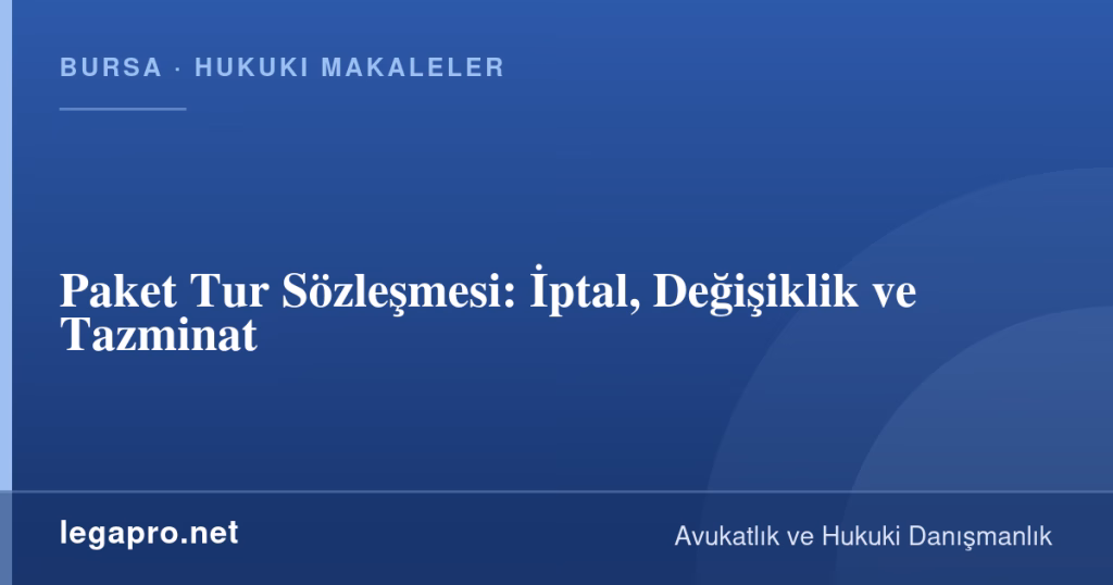 legapro kapak 14725 LegaPro Hukuk Paket Tur Sözleşmesi: İptal, Değişiklik ve Tazminat