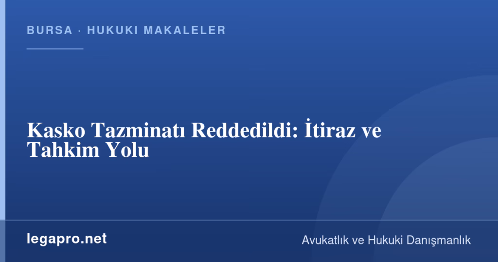 legapro kapak 14759 LegaPro Hukuk Kasko Tazminatı Reddedildi: İtiraz ve Tahkim Yolu