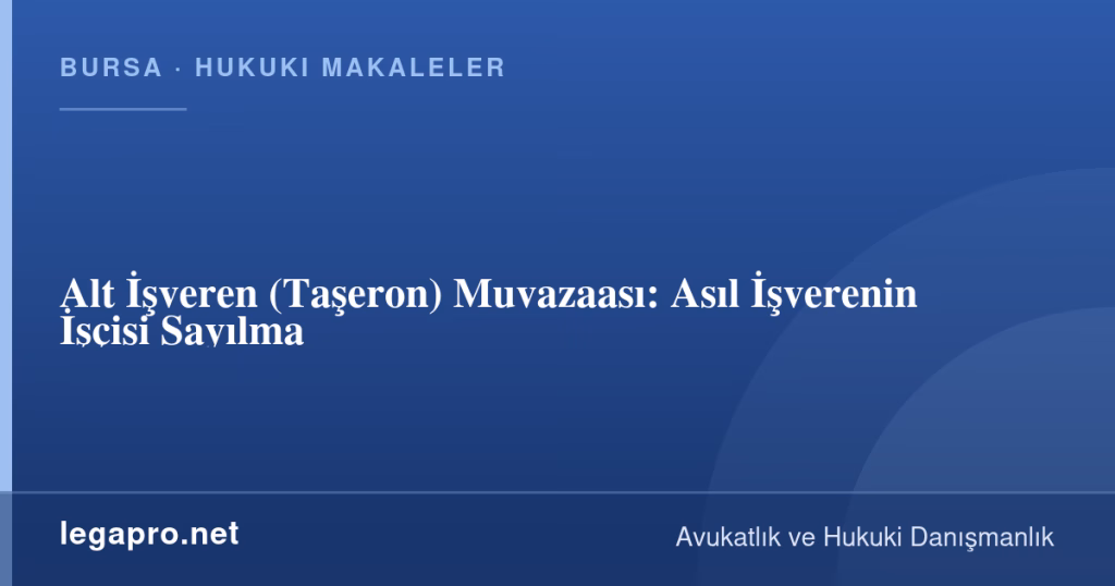 Alt İşveren (Taşeron) Muvazaası: Asıl İşverenin İşçisi Sayılma 1 legapro kapak 14777 LegaPro Hukuk Alt İşveren (Taşeron) Muvazaası: Asıl İşverenin İşçisi Sayılma