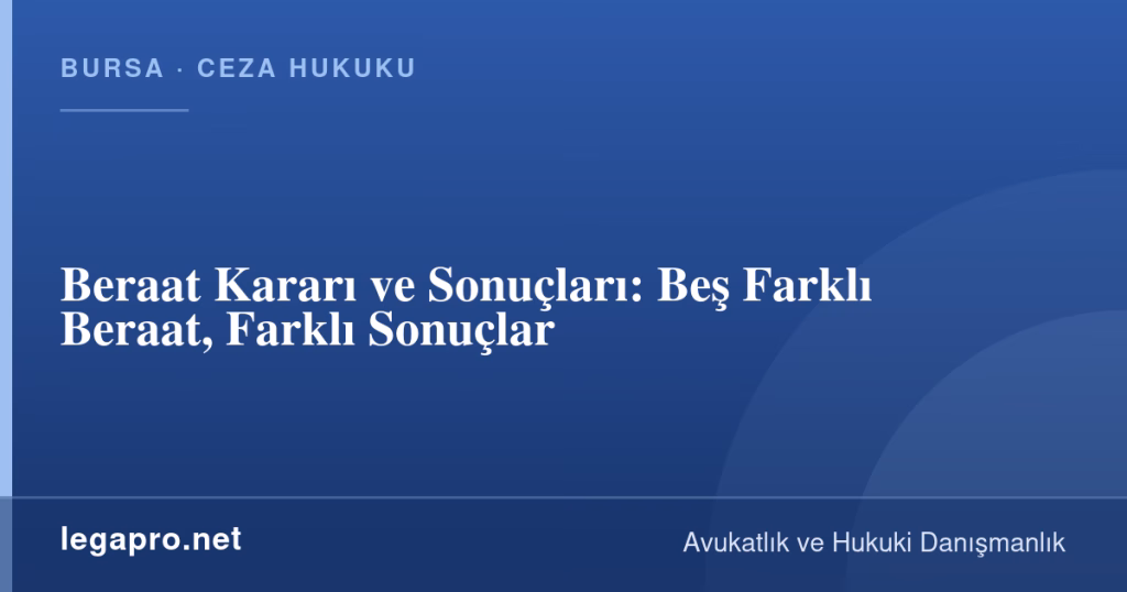 Beraat Kararı ve Sonuçları: Beş Farklı Beraat, Farklı Sonuçlar 1 legapro kapak 15854 LegaPro Hukuk Beraat Kararı ve Sonuçları: Beş Farklı Beraat, Farklı Sonuçlar