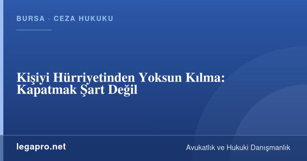 Kişiyi Hürriyetinden Yoksun Kılma: Kapatmak Şart Değil 1 legapro kapak 15875 LegaPro Hukuk Kişiyi Hürriyetinden Yoksun Kılma: Kapatmak Şart Değil