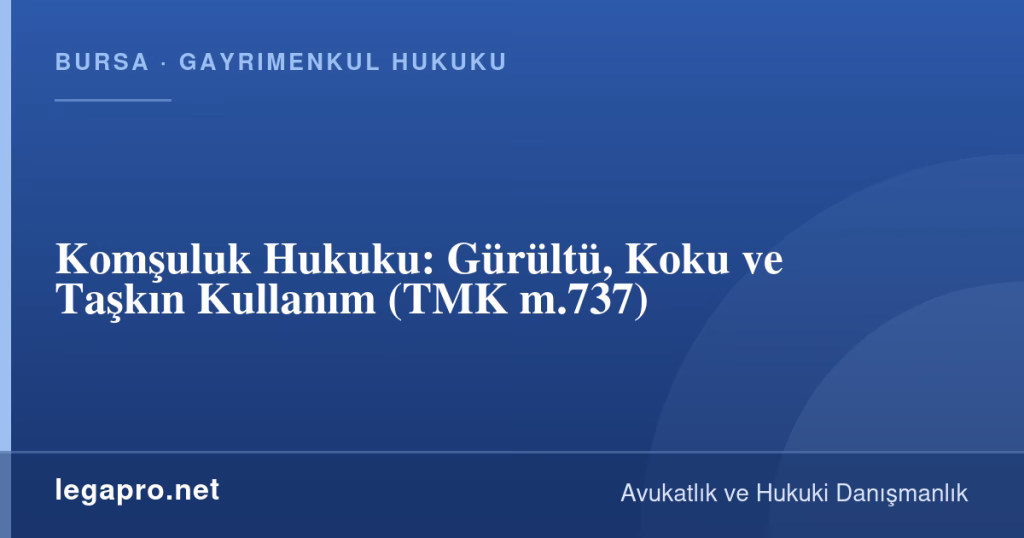 legapro kapak 15901 LegaPro Hukuk Komşuluk Hukuku: Gürültü, Koku ve Taşkın Kullanım (TMK m.737)