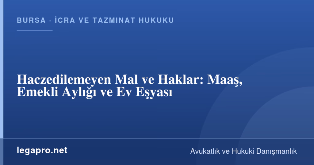 Haczedilemeyen Mal ve Haklar: Maaş, Emekli Aylığı ve Ev Eşyası 1 legapro kapak 15912 LegaPro Hukuk Haczedilemeyen Mal ve Haklar: Maaş, Emekli Aylığı ve Ev Eşyası