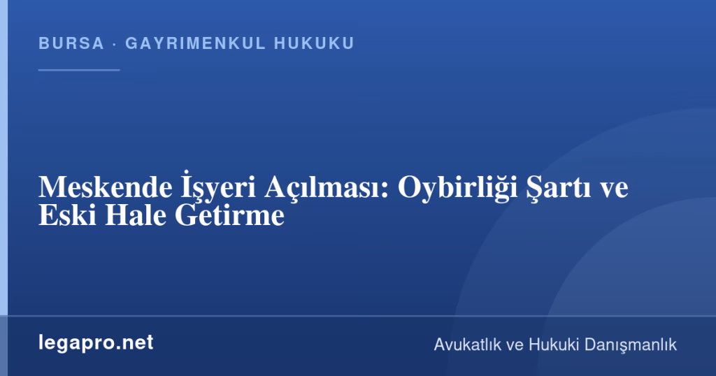 Meskende İşyeri Açılması: Oybirliği Şartı ve Eski Hale Getirme 1 legapro kapak 15928 LegaPro Hukuk Meskende İşyeri Açılması: Oybirliği Şartı ve Eski Hale Getirme