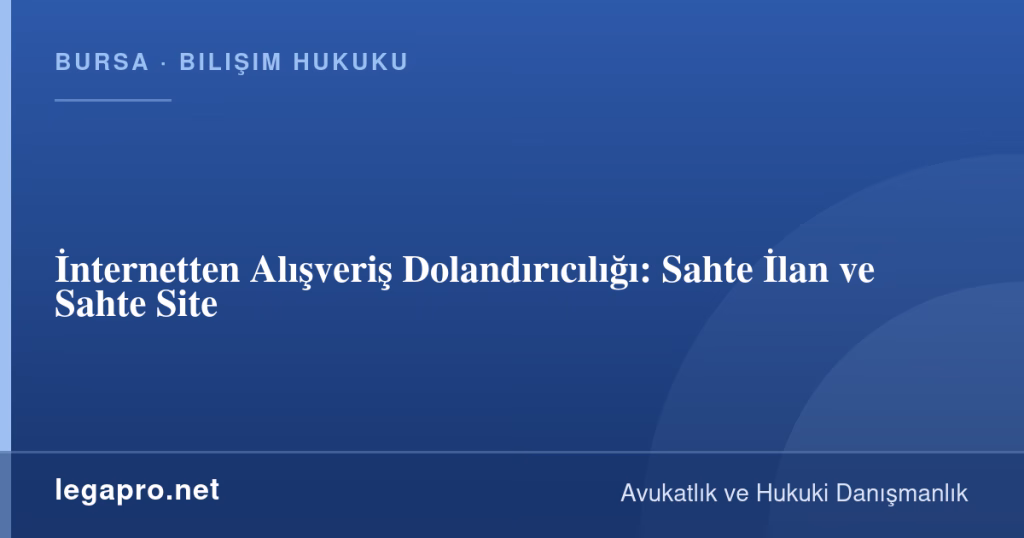 İnternetten Alışveriş Dolandırıcılığı: Sahte İlan ve Sahte Site 1 legapro kapak 15929 LegaPro Hukuk İnternetten Alışveriş Dolandırıcılığı: Sahte İlan ve Sahte Site