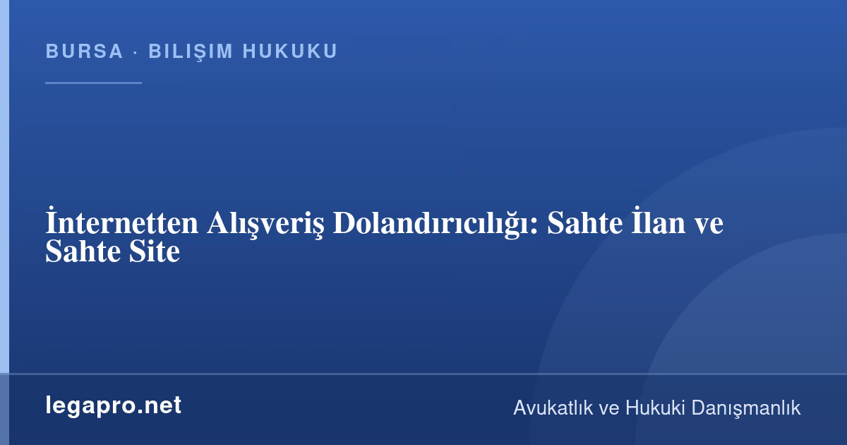 Bilişim Hukuku 2 İnternetten Alışveriş Dolandırıcılığı: Sahte İlan ve Sahte Site