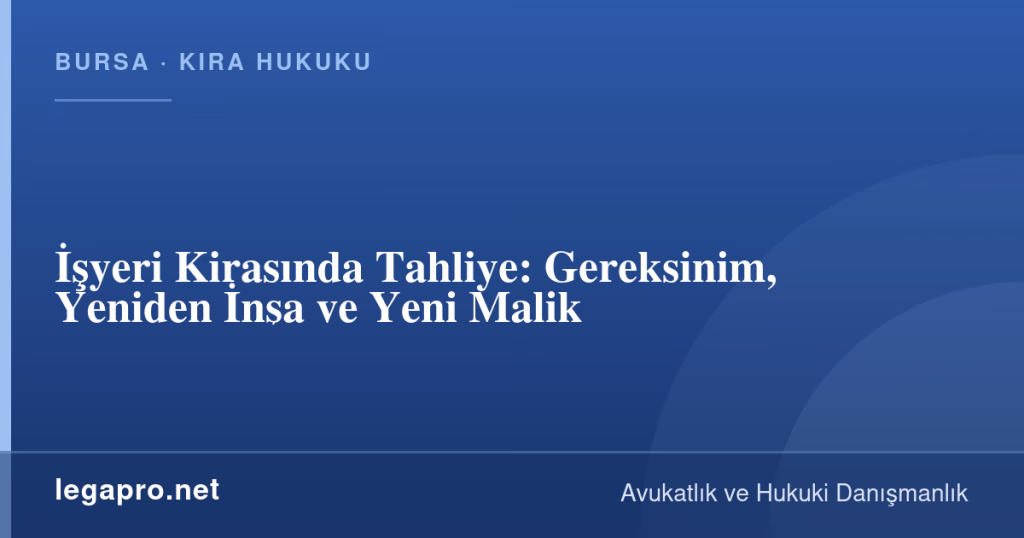 legapro kapak 15936 LegaPro Hukuk İşyeri Kirasında Tahliye: Gereksinim, Yeniden İnşa ve Yeni Malik