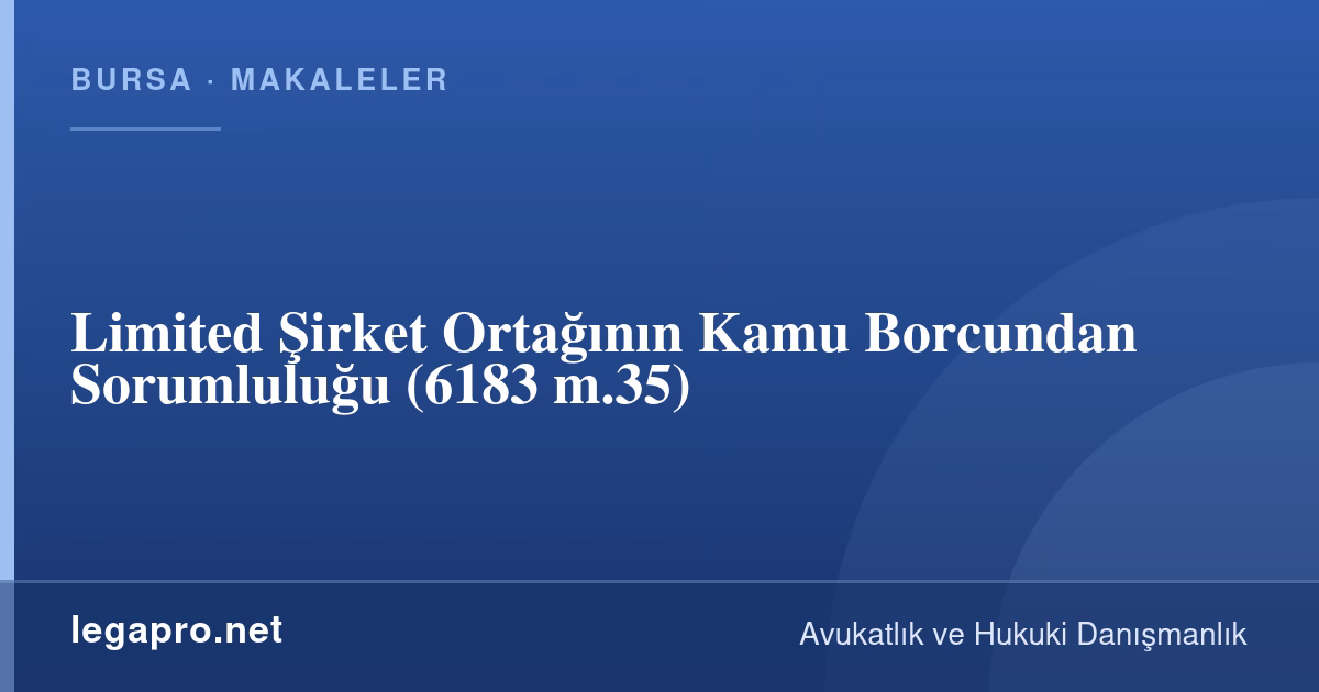 Limited Şirket Ortağının Kamu Borcundan Sorumluluğu (6183 m.35)