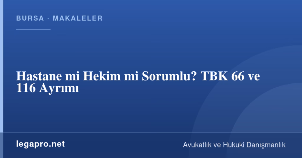 legapro kapak 15961 LegaPro Hukuk Hastane mi Hekim mi Sorumlu? TBK 66 ve 116 Ayrımı
