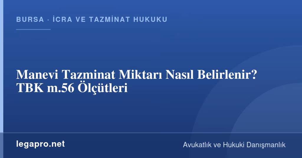 Manevi Tazminat Miktarı Nasıl Belirlenir? TBK m.56 Ölçütleri