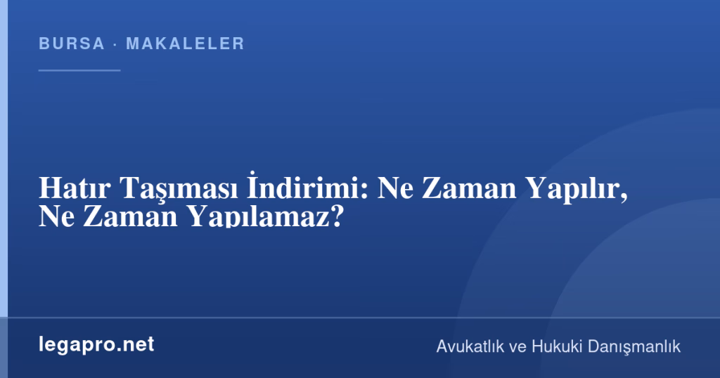 Hatır Taşıması İndirimi: Ne Zaman Yapılır, Ne Zaman Yapılamaz? 1 legapro kapak 15976 LegaPro Hukuk Hatır Taşıması İndirimi: Ne Zaman Yapılır, Ne Zaman Yapılamaz?