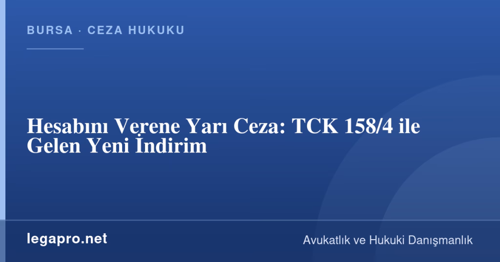 Hesabını Verene Yarı Ceza: TCK 158/4 ile Gelen Yeni İndirim 1 legapro kapak 15998 LegaPro Hukuk Hesabını Verene Yarı Ceza: TCK 158/4 ile Gelen Yeni İndirim