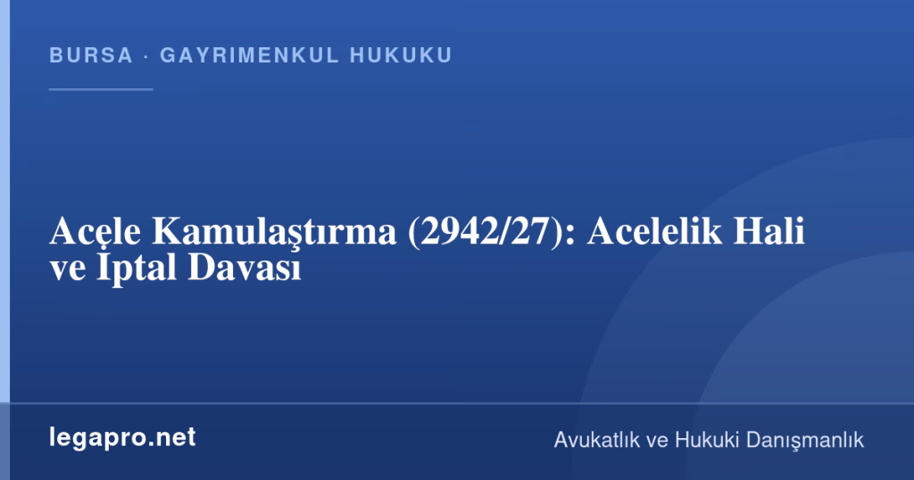 Acele Kamulaştırma (2942/27): Acelelik Hali ve İptal Davası 1 legapro kapak 16005 LegaPro Hukuk Acele Kamulaştırma (2942/27): Acelelik Hali ve İptal Davası