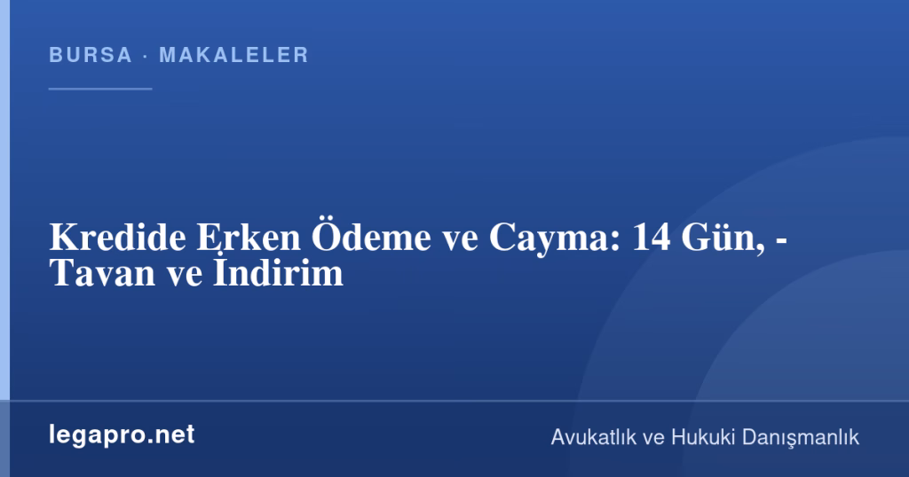 legapro kapak 16019 LegaPro Hukuk Kredide Erken Ödeme ve Cayma: 14 Gün, %1-%2 Tavan ve İndirim
