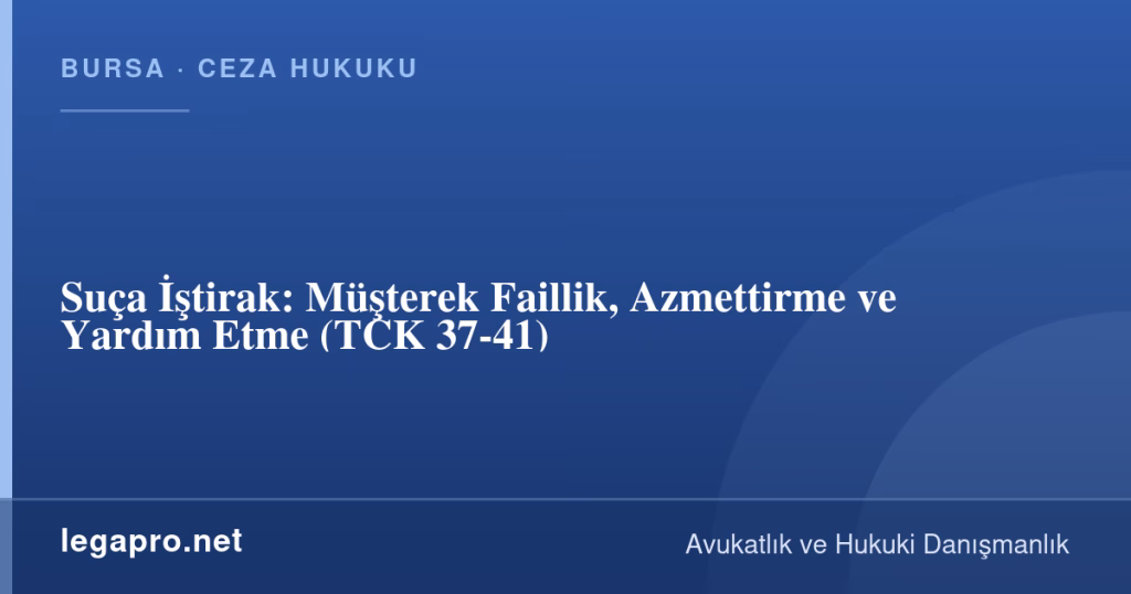 Suça İştirak: Müşterek Faillik, Azmettirme ve Yardım Etme (TCK 37-41) 1 legapro kapak 16025 LegaPro Hukuk Suça İştirak: Müşterek Faillik, Azmettirme ve Yardım Etme (TCK 37-41)