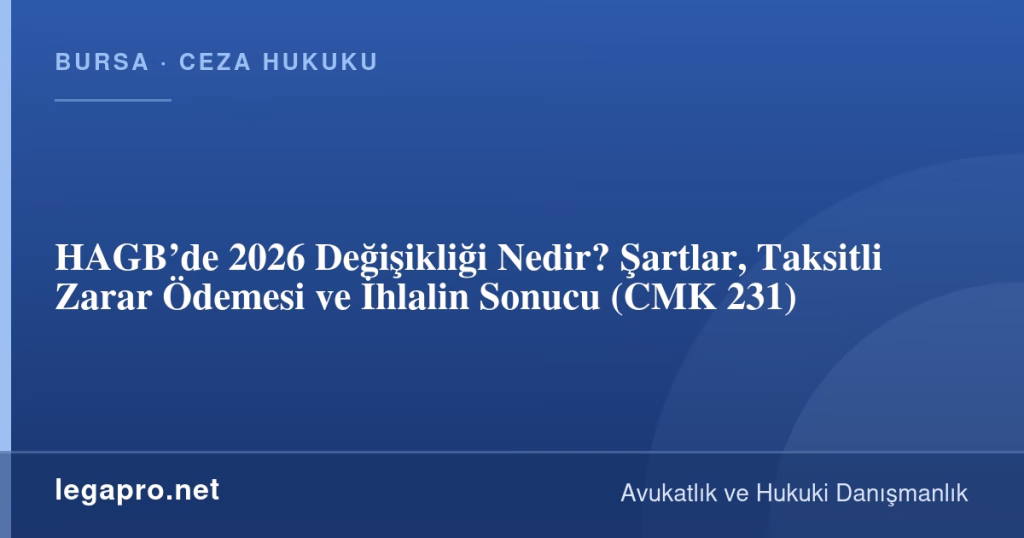 HAGB’de 2026 Değişikliği Nedir? Şartlar, Taksitli Zarar Ödemesi ve İhlalin Sonucu (CMK 231)