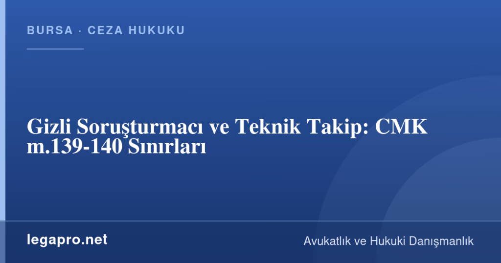 Gizli Soruşturmacı ve Teknik Takip: CMK m.139-140 Sınırları 1 legapro kapak 16072 LegaPro Hukuk Gizli Soruşturmacı ve Teknik Takip: CMK m.139-140 Sınırları