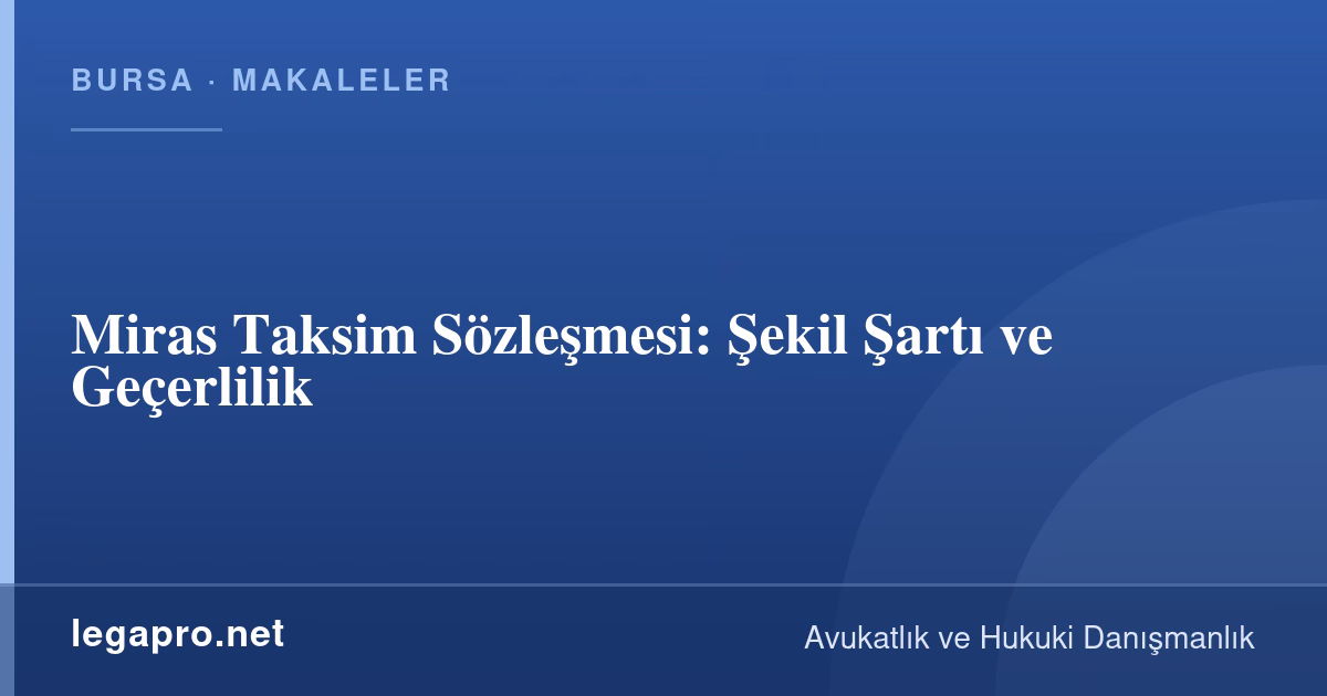 Miras Taksim Sözleşmesi: Şekil Şartı ve Geçerlilik