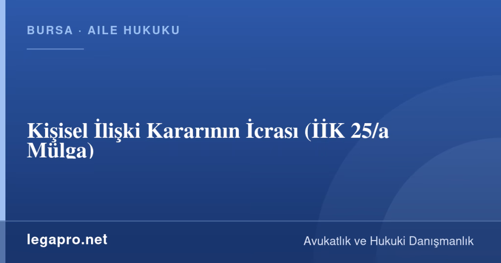 legapro kapak 16143 LegaPro Hukuk Kişisel İlişki Kararının İcrası (İİK 25/a Mülga)