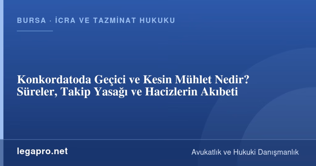 Konkordatoda Geçici ve Kesin Mühlet Nedir? Süreler, Takip Yasağı ve Hacizlerin Akıbeti