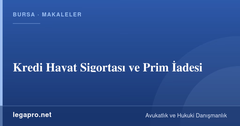 Kredi Hayat Sigortası ve Prim İadesi 1 legapro kapak 16163 LegaPro Hukuk Kredi Hayat Sigortası ve Prim İadesi