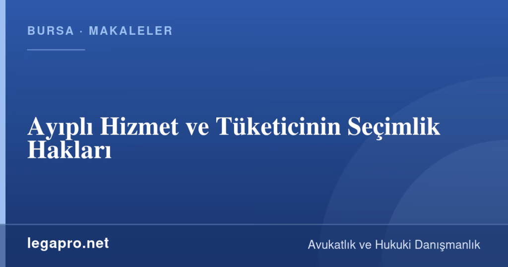 Ayıplı Hizmet ve Tüketicinin Seçimlik Hakları 1 legapro kapak 16169 LegaPro Hukuk Ayıplı Hizmet ve Tüketicinin Seçimlik Hakları