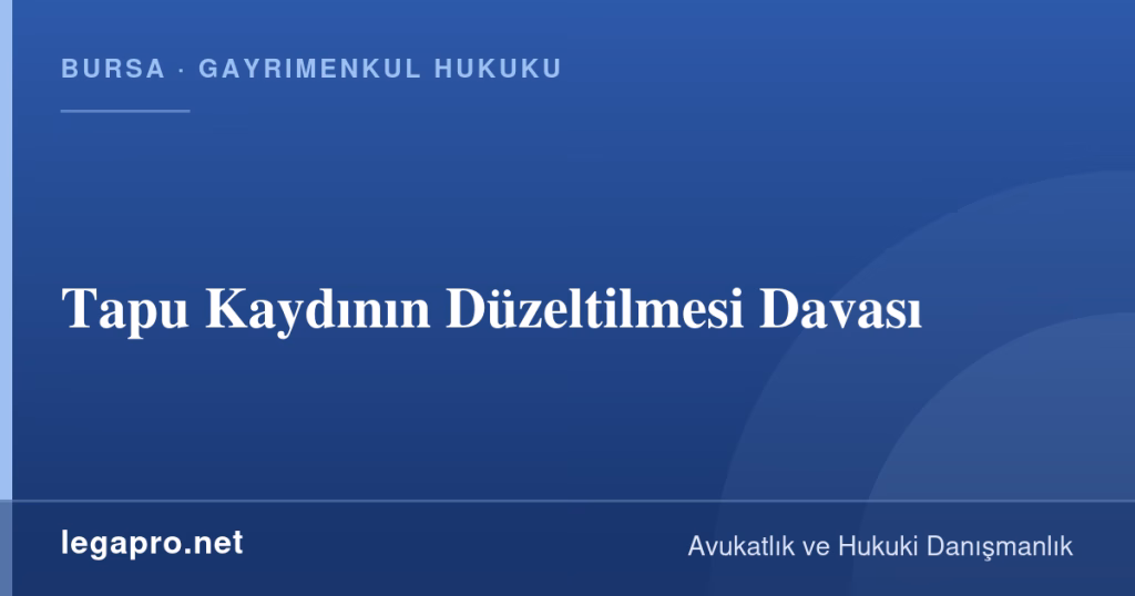 legapro kapak 16177 LegaPro Hukuk Tapu Kaydının Düzeltilmesi Davası