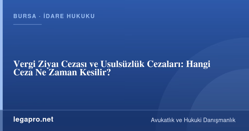 Vergi Ziyaı Cezası ve Usulsüzlük Cezaları: Hangi Ceza Ne Zaman Kesilir? 1 legapro kapak 16187 LegaPro Hukuk Vergi Ziyaı Cezası ve Usulsüzlük Cezaları: Hangi Ceza Ne Zaman Kesilir?