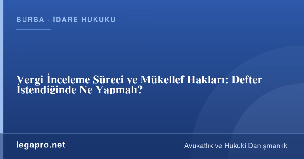 Vergi İnceleme Süreci ve Mükellef Hakları: Defter İstendiğinde Ne Yapmalı? 1 legapro kapak 16197 LegaPro Hukuk Vergi İnceleme Süreci ve Mükellef Hakları: Defter İstendiğinde Ne Yapmalı?
