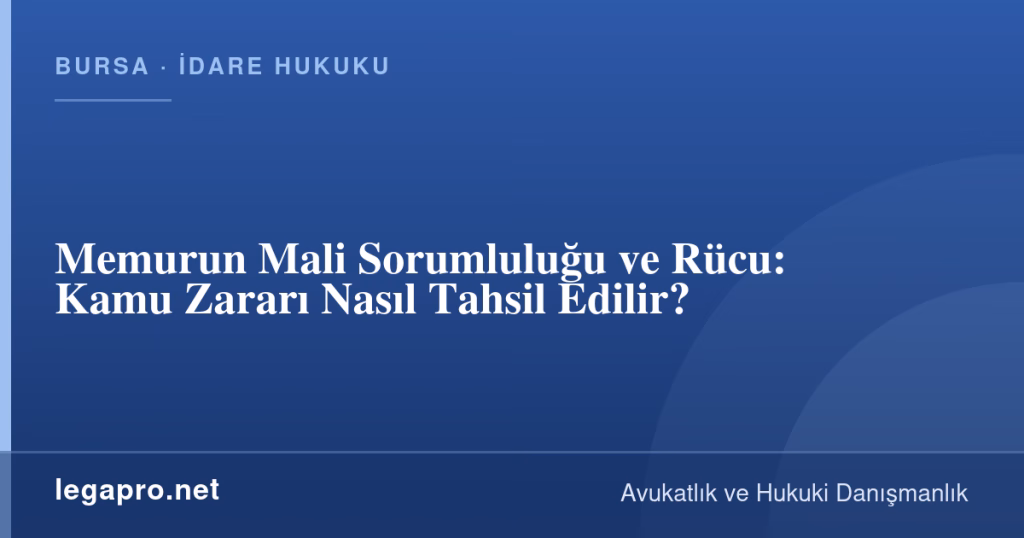 Memurun Mali Sorumluluğu ve Rücu: Kamu Zararı Nasıl Tahsil Edilir? 1 legapro kapak 16207 LegaPro Hukuk Memurun Mali Sorumluluğu ve Rücu: Kamu Zararı Nasıl Tahsil Edilir?