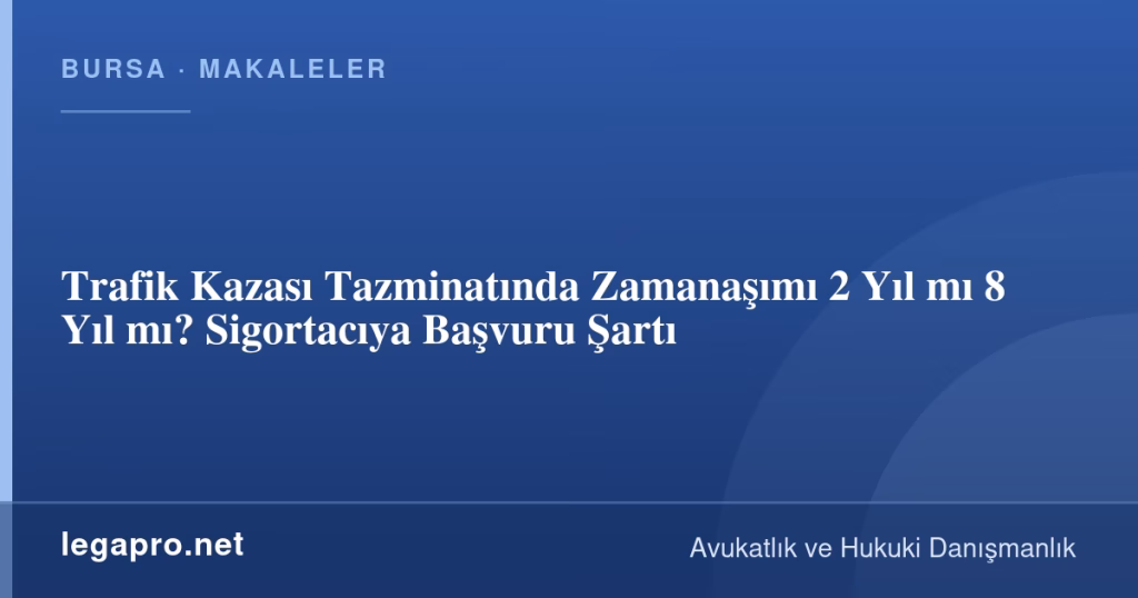Trafik Kazası Tazminatında Zamanaşımı 2 Yıl mı 8 Yıl mı? Sigortacıya Başvuru Şartı