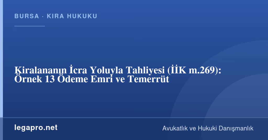 Kiralananın İcra Yoluyla Tahliyesi (İİK m.269): Örnek 13 Ödeme Emri ve Temerrüt 1 legapro kapak 16221 LegaPro Hukuk Kiralananın İcra Yoluyla Tahliyesi (İİK m.269): Örnek 13 Ödeme Emri ve Temerrüt