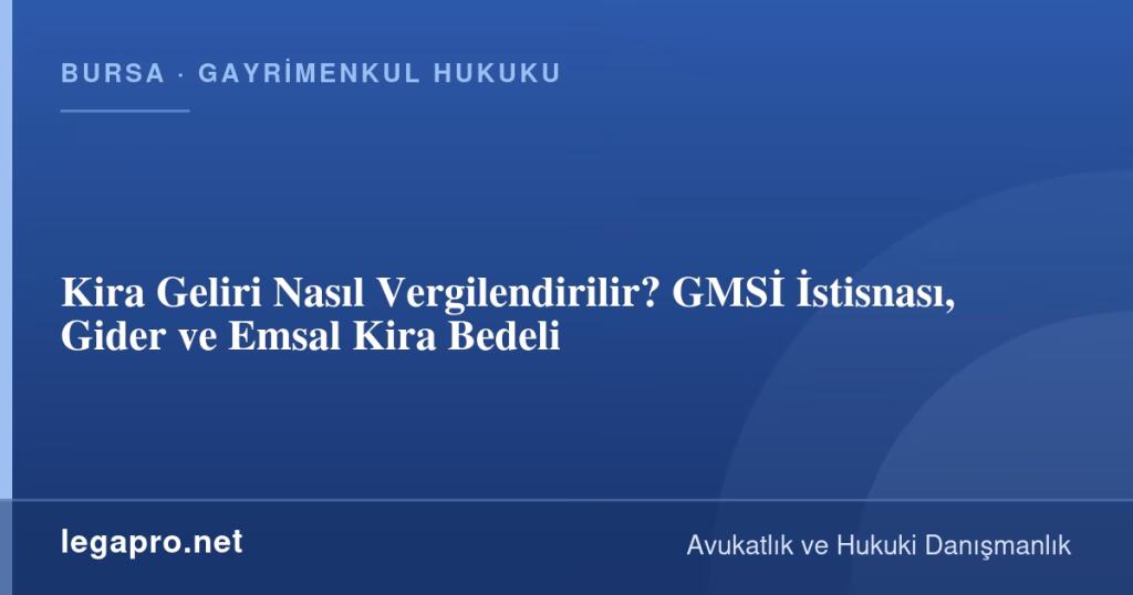 Kira Geliri Nasıl Vergilendirilir? GMSİ İstisnası, Gider ve Emsal Kira Bedeli