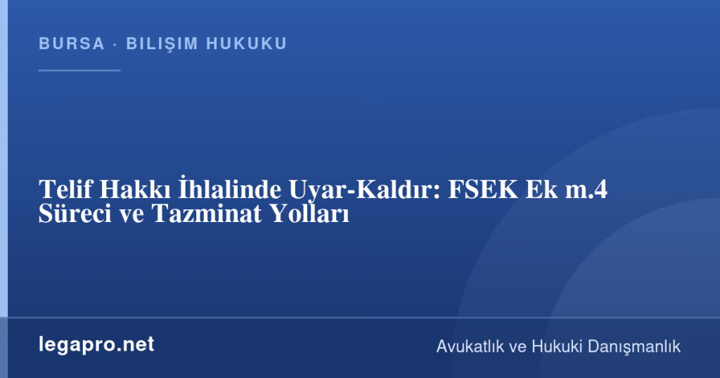 Telif Hakkı İhlalinde Uyar-Kaldır: FSEK Ek m.4 Süreci ve Tazminat Yolları 1 legapro kapak 16233 LegaPro Hukuk Telif Hakkı İhlalinde Uyar-Kaldır: FSEK Ek m.4 Süreci ve Tazminat Yolları