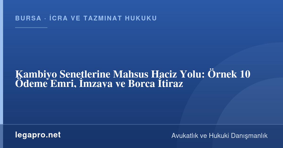 İcra ve Tazminat Hukuku 1 Kambiyo Senetlerine Mahsus Haciz Yolu: Örnek 10 Ödeme Emri, İmzaya ve Borca İtiraz