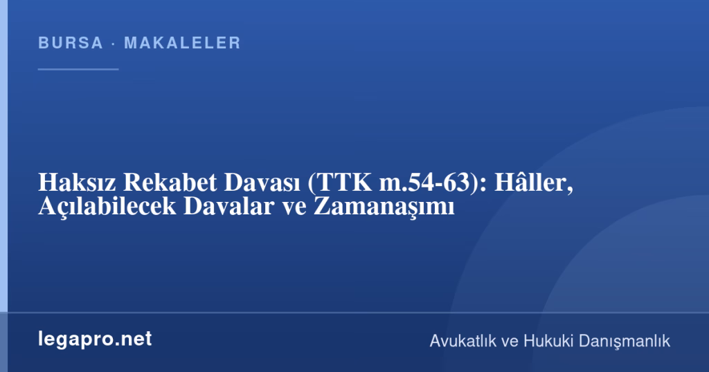 Haksız Rekabet Davası (TTK m.54-63): Hâller, Açılabilecek Davalar ve Zamanaşımı 1 legapro kapak 16253 LegaPro Hukuk Haksız Rekabet Davası (TTK m.54-63): Hâller, Açılabilecek Davalar ve Zamanaşımı