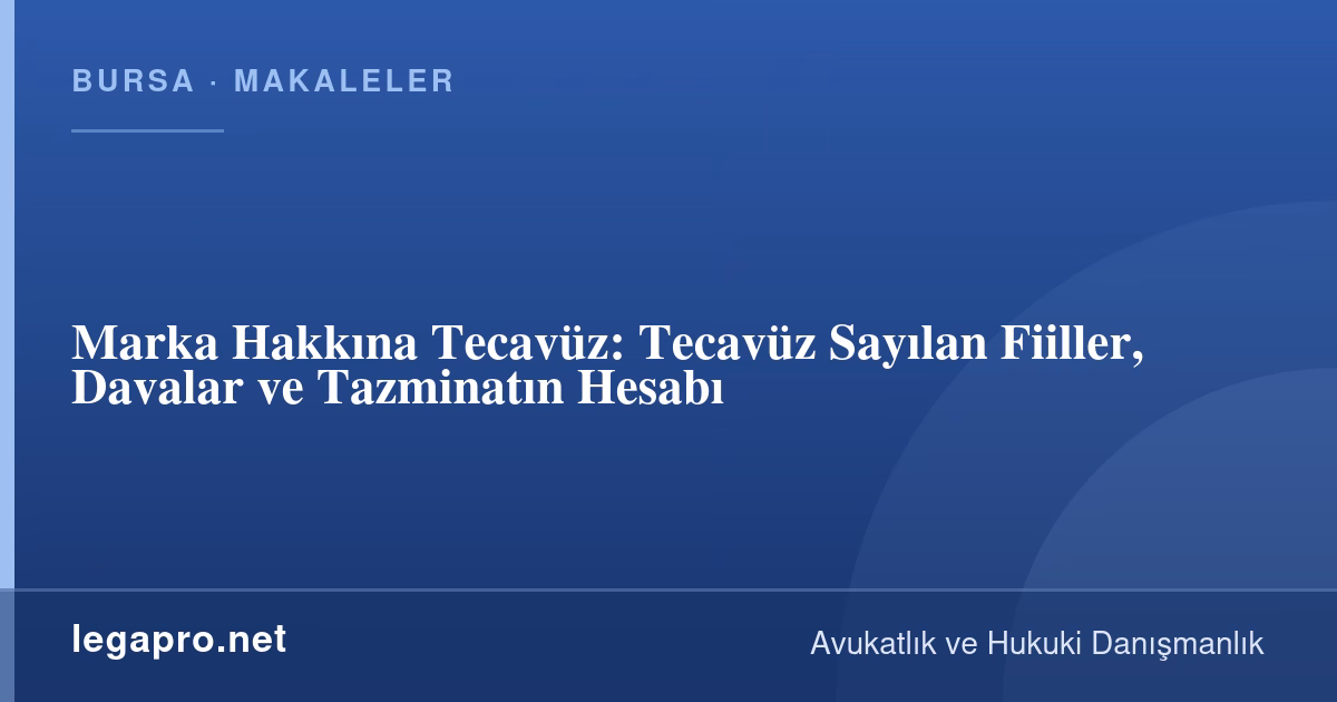 Marka Hakkına Tecavüz: Tecavüz Sayılan Fiiller, Davalar ve Tazminatın Hesabı