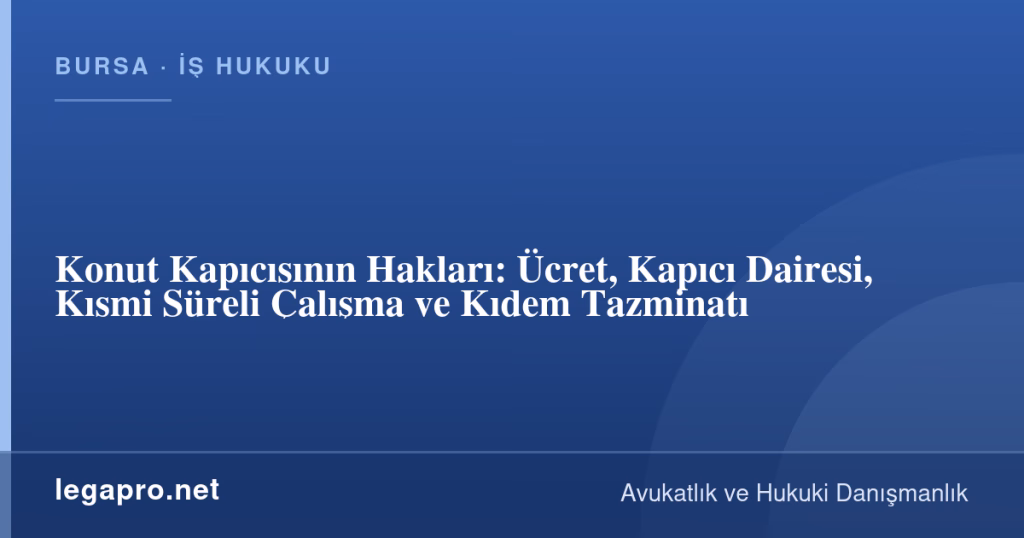 legapro kapak 16268 LegaPro Hukuk Konut Kapıcısının Hakları: Ücret, Kapıcı Dairesi, Kısmi Süreli Çalışma ve Kıdem Tazminatı