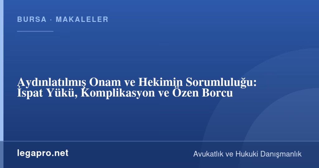 Aydınlatılmış Onam ve Hekimin Sorumluluğu: İspat Yükü, Komplikasyon ve Özen Borcu 1 legapro kapak 16296 LegaPro Hukuk Aydınlatılmış Onam ve Hekimin Sorumluluğu: İspat Yükü, Komplikasyon ve Özen Borcu