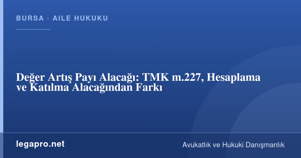 Değer Artış Payı Alacağı: TMK m.227, Hesaplama ve Katılma Alacağından Farkı 1 legapro kapak 16298 LegaPro Hukuk Değer Artış Payı Alacağı: TMK m.227, Hesaplama ve Katılma Alacağından Farkı