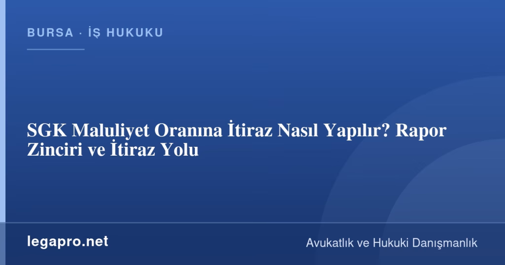 SGK Maluliyet Oranına İtiraz Nasıl Yapılır? Rapor Zinciri ve İtiraz Yolu