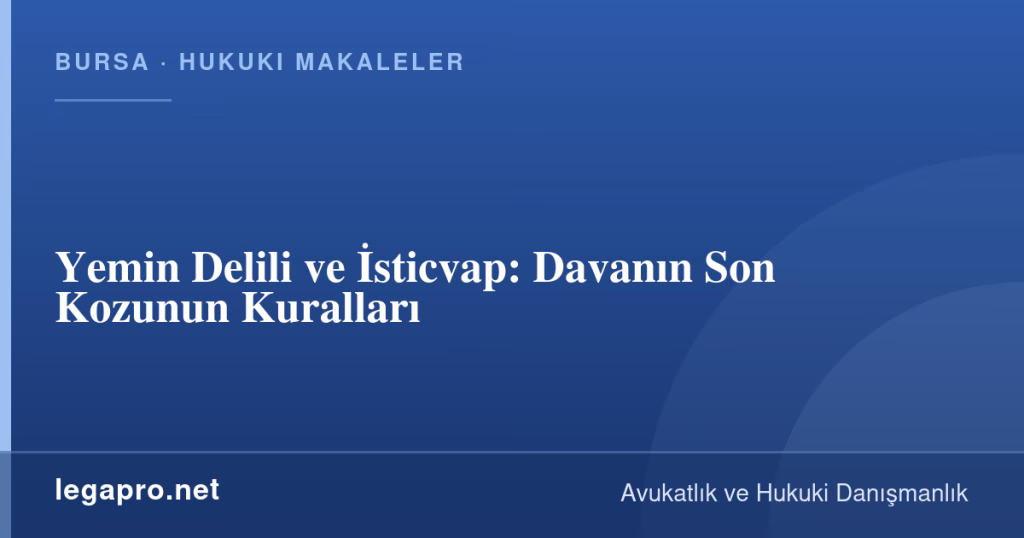 legapro kapak 16339 LegaPro Hukuk Yemin Delili ve İsticvap: Davanın Son Kozunun Kuralları