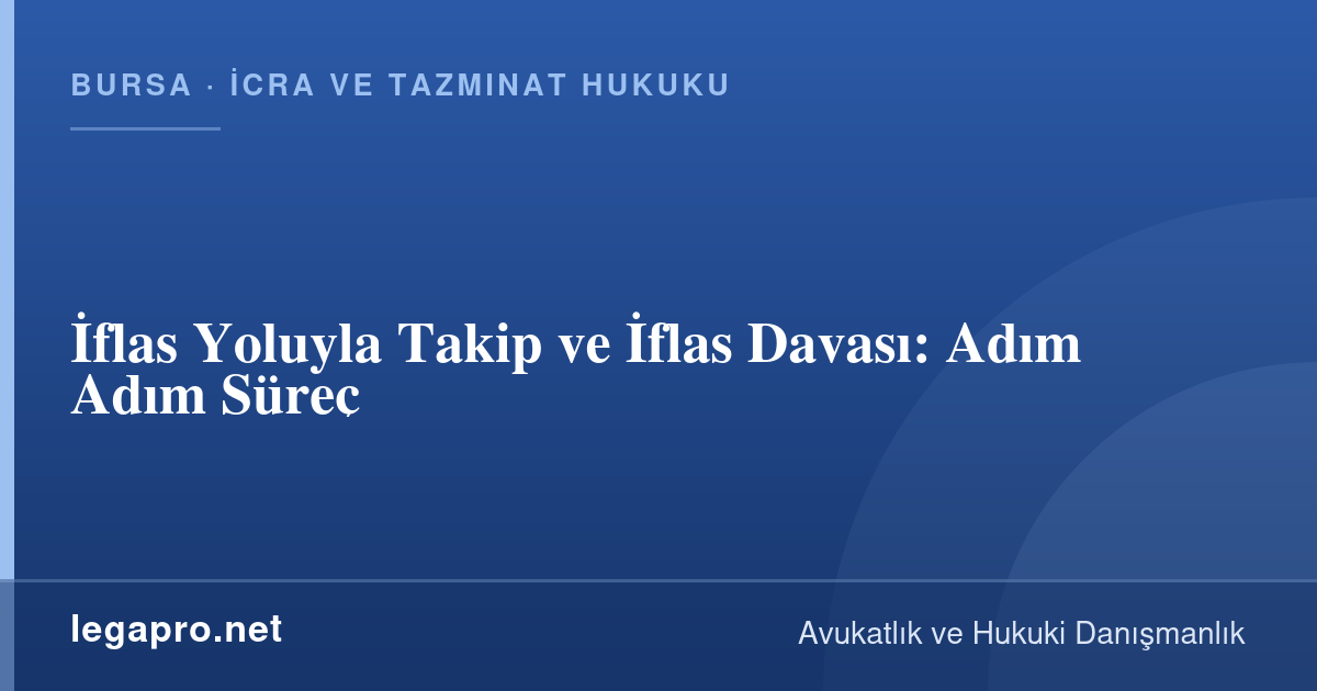 İcra ve Tazminat Hukuku 1 İflas Yoluyla Takip ve İflas Davası: Adım Adım Süreç